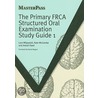 The Primary Frca Structured Oral Examination Study Guide 1 door Lara Wijayasiri