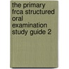 The Primary Frca Structured Oral Examination Study Guide 2 door Lara Wijayasiri