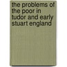 The Problems Of The Poor In Tudor And Early Stuart England by Lucinda McCray Beier