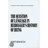 The Question Of Language In Heidegger's  History Of Being by Robert Bernasconi