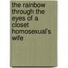 The Rainbow Through the Eyes of a Closet Homosexual's Wife door Jreamwriter