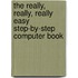 The Really, Really, Really Easy Step-By-Step Computer Book