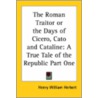 The Roman Traitor Or The Days Of Cicero, Cato And Cataline door Henry William Herbert