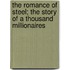 The Romance Of Steel; The Story Of A Thousand Millionaires