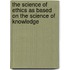 The Science Of Ethics As Based On The Science Of Knowledge