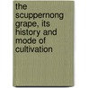 The Scuppernong Grape, Its History And Mode Of Cultivation by J. van Buren