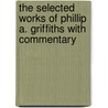 The Selected Works Of Phillip A. Griffiths With Commentary by Phillip Griffiths