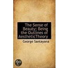 The Sense Of Beauty; Being The Outlines Of Aesthetictheory by Professor George Santayana