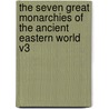 The Seven Great Monarchies Of The Ancient Eastern World V3 door Ma George Rawlinson