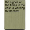 The Signes Of The Times In The East, A Warning To The West door Edward Bickersteth
