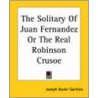 The Solitary Of Juan Fernandez Or The Real Robinson Crusoe door Xavier Saintine Joseph