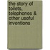 The Story of Toilets, Telephones & Other Useful Inventions