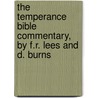 The Temperance Bible Commentary, By F.R. Lees And D. Burns door James Dawson Burns