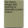 The Theory, Design And Working Of Alternate-Current Motors door Llewelyn Birchall Atkinson