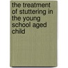 The Treatment Of Stuttering In The Young School Aged Child door Roberta Lees