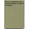 The U.S. Supreme Court and the Judicial Review of Congress by Linda Camp Keith