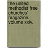 The United Methodist Free Churches' Magazine. Volume Xxiv. by John Swann Withington