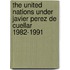The United Nations Under Javier Perez De Cuellar 1982-1991