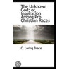 The Unknown God; Or, Inspiration Among Pre-Christian Races by C. Loring Brace