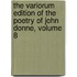 The Variorum Edition of the Poetry of John Donne, Volume 8