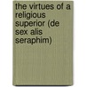 The Virtues Of A Religious Superior (De Sex Alis Seraphim) by Sabinus Mollitor