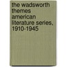 The Wadsworth Themes American Literature Series, 1910-1945 by Martha J. Cutter