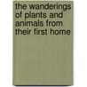 The Wanderings of Plants and Animals from Their First Home by Victor Hehn
