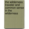 The Wilderness Traveler And Common Sense In The Wilderness by Stewart Edward White