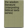 The Wisdom Literature (Interpreting Biblical Texts Series) door Sj Richard J. Clifford