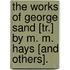The Works Of George Sand [Tr.] By M. M. Hays [And Others].