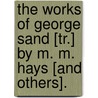 The Works Of George Sand [Tr.] By M. M. Hays [And Others]. door Amandine Lucile a. Dudevant