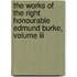 The Works Of The Right Honourable Edmund Burke, Volume Iii