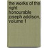 The Works Of The Right Honourable Joseph Addison, Volume 1