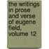 The Writings In Prose And Verse Of Eugene Field, Volume 12