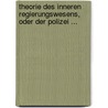 Theorie Des Inneren Regierungswesens, Oder Der Polizei ... by Johann Adam Oberndorfer