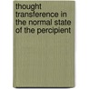 Thought Transference In The Normal State Of The Percipient door Sir William F. Barrett