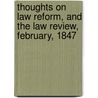Thoughts on Law Reform, and the Law Review, February, 1847 door John George Phillimore
