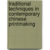Traditional Techniques In Contemporary Chinese Printmaking door David Barker