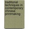 Traditional Techniques In Contemporary Chinese Printmaking by David Barker