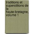 Traditions Et Superstitions de La Haute-Bretagne, Volume 1