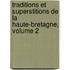 Traditions Et Superstitions de La Haute-Bretagne, Volume 2