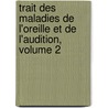 Trait Des Maladies de L'Oreille Et de L'Audition, Volume 2 by Jean Marc Gaspard Itard