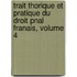 Trait Thorique Et Pratique Du Droit Pnal Franais, Volume 4