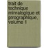 Trait de Technique Minralogique Et Ptrographique, Volume 1