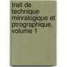 Trait de Technique Minralogique Et Ptrographique, Volume 1 door Louis Duparc