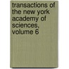 Transactions Of The New York Academy Of Sciences, Volume 6 by Sciences New York Academ