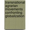 Transnational Agrarian Movements Confronting Globalization door Saturnino M. Jr. Borras