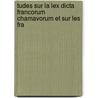Tudes Sur La Lex Dicta Francorum Chamavorum Et Sur Les Fra by Henri Froidevaux