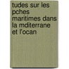 Tudes Sur Les Pches Maritimes Dans La Mditerrane Et L'Ocan door Sabin Berthelot