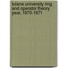 Tulane University Ring And Operator Theory Year, 1970-1971 door Karl H. Hofmann